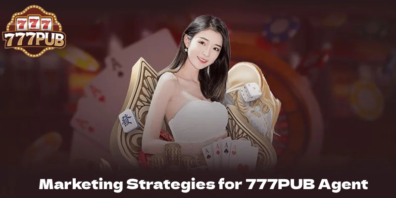 The Ultimate Guide to Becoming a 777PUB Agent: Everything You Need to Know 5 Marketing Strategies for 777PUB Agent