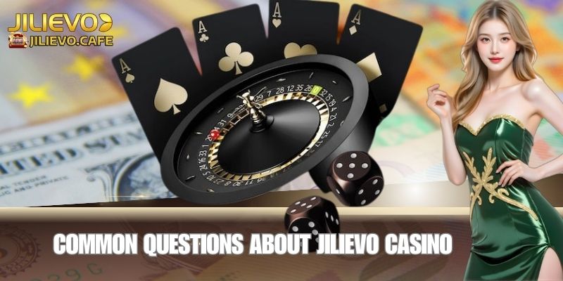 JILIEVO Casino Gaming for Filipino Players 4 Common Questions About JILIEVO Casino